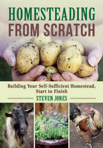 Homesteading From Scratch by Steven Jones