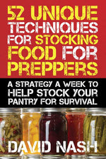 52 Unique Techniques for Stocking Food for Preppers by David Nash