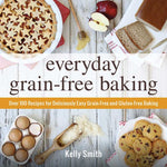 Everyday Grain-Free Baking by Kelly Smith