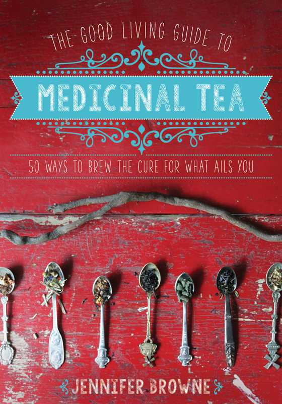 Good Living Guide to Medicinal Tea by Jennifer Browne