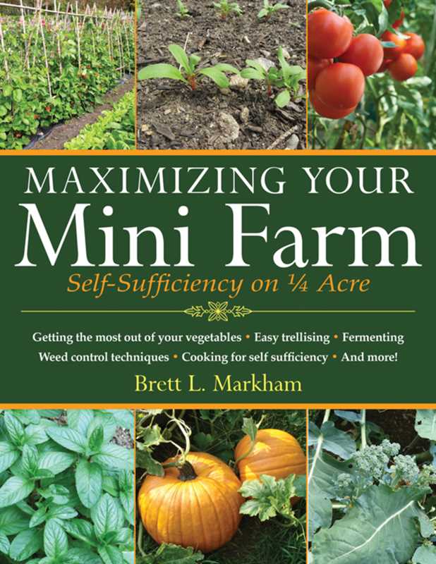 Maximizing Your Mini Farm by Brett L. Markham